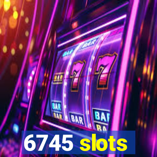 6745 slots